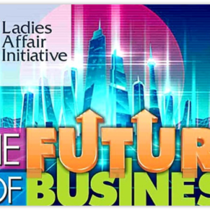 The Future of Business - Ladies Affair Initiative